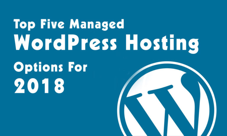 Top Five Managed WordPress Hosting Options For 2018