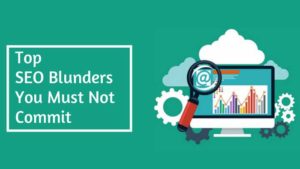 Top SEO blunders you must not commit