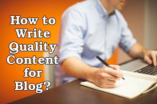 How to Write Quality Content for Blog?