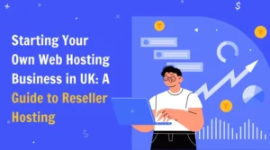 Starting Your Own Web Hosting Business in the UK: A Guide to Reseller Hosting